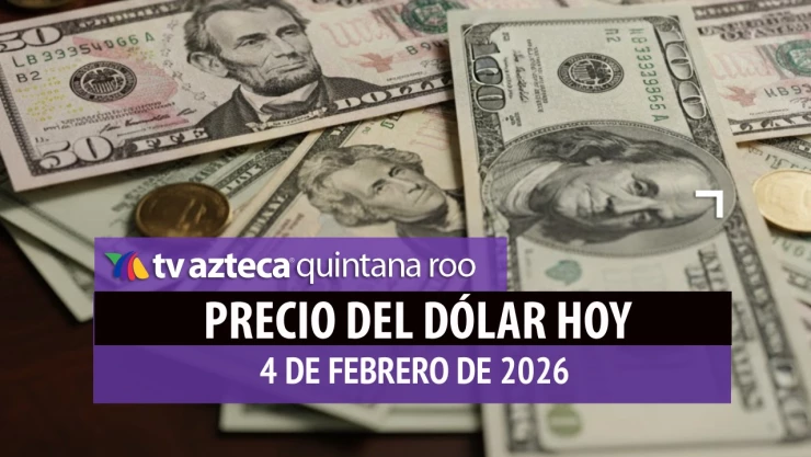 Este es el precio del dólar en Cancún HOY, miércoles 4 de febrero de 2026