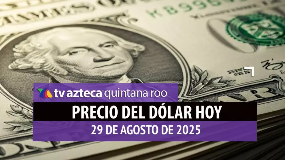 ¿Cómo amanece el peso HOY? Este es el precio del dólar el viernes 29 de agosto de 2025 en Cancún