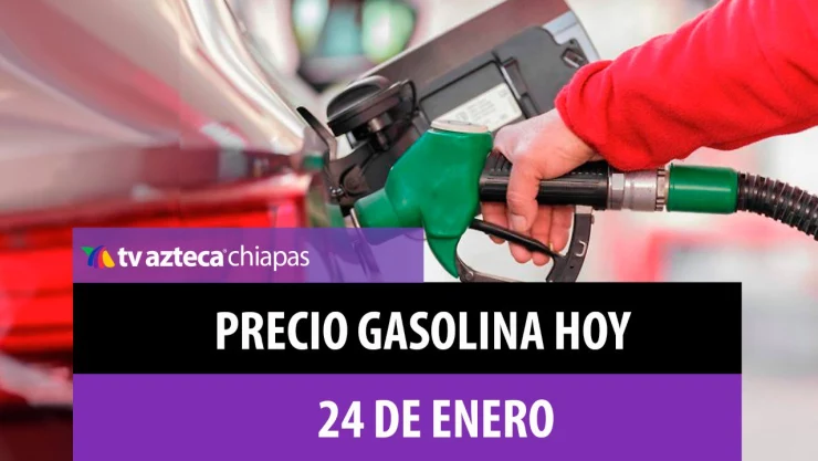 Precio gasolina Chiapas 24 de enero