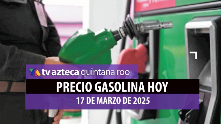 ¡Para iniciar la semana! Este es el precio de la gasolina HOY en Quintana Roo lunes 17 de marzo
