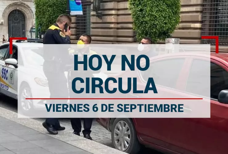 ¿Puedo usar mi auto hoy Consulta el Hoy No Circula para este viernes 6 de septiembre