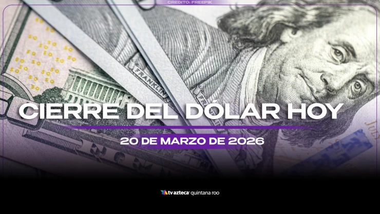 Así cerrará el precio del dólar estadounidense HOY, viernes 20 de marzo de 2026, en Cancún
