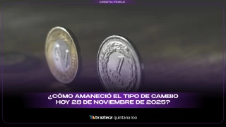 ¿Cómo amaneció el tipo de cambio hoy 28 de noviembre de 2025?