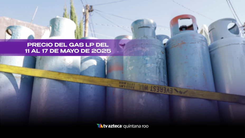 ¡Se mantiene el Gas LP! Este es su precio en Quintana Roo del 11 al 17 de mayo