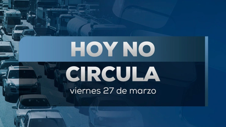 Hoy No Circula viernes 27 de marzo 2026: qué autos descansan y cómo aplica en vacaciones