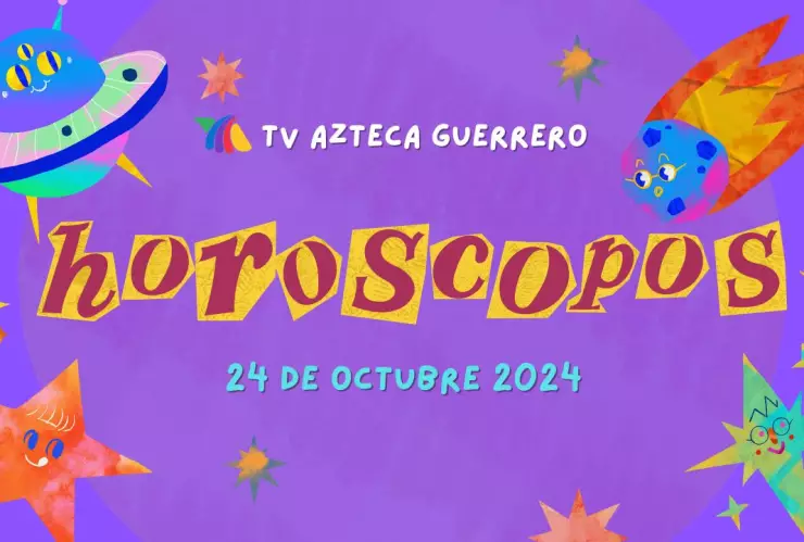 Horóscopos de Tv Azteca Guerrero 24 de oct 2024