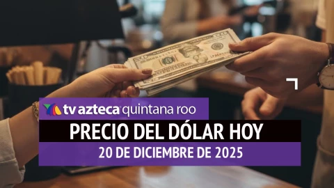 ¿Cuál es el precio del dólar HOY en Cancún? Así amanecen las divisas este sábado 20 de diciembre de 2025