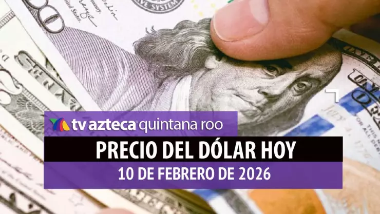 ¡Cae la moneda verde! Precio del dólar en Cancún HOY 10 de febrero de 2026