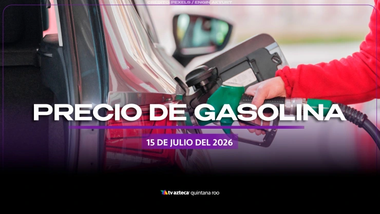 ¿Necesitas combustible? Precio de la gasolina en Quintana Roo HOY, 15 de julio de 2026