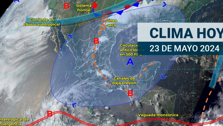 Clima en México HOY 23 de mayo de 2024