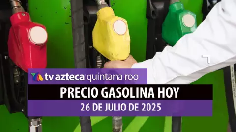 Gasolina hoy en Quintana Roo: precio magna, premium y diésel este sábado 26 de julio de 2025