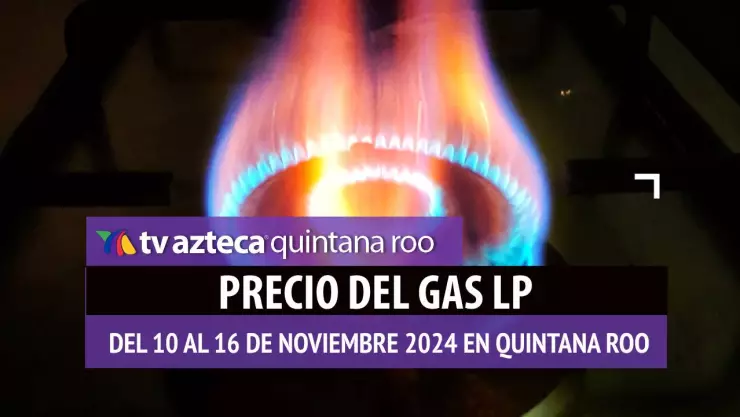 Precio del Gas LP en Quintana Roo_ Estos son los precios máximos del 10 al 16 de noviembre de 2024.jpg