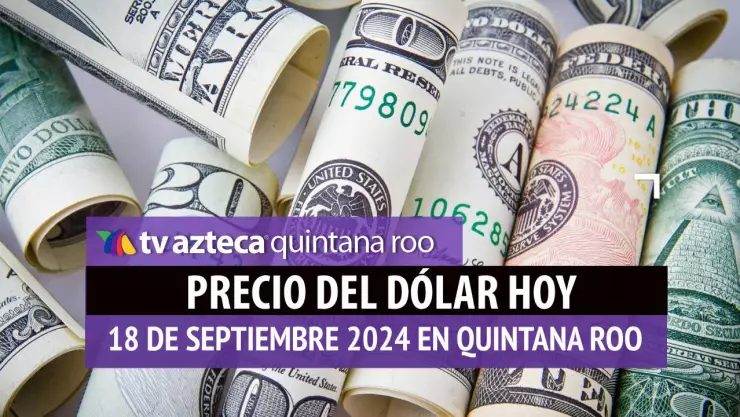 Precio del dólar en Cancún HOY; tipo de cambio el 18 de septiembre.jpg