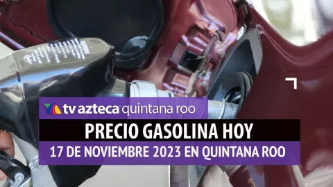 ¿Cuál es el precio de la gasolina HOY 17 de noviembre en Quintana Roo?