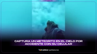 VIDEO: Captura un meteorito en el cielo por accidente con su celular