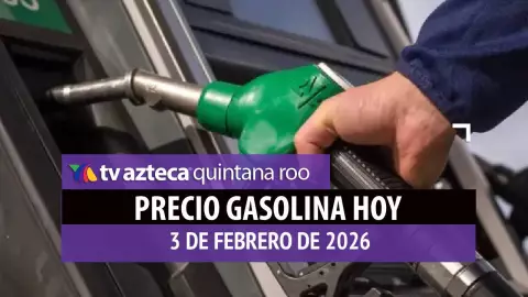 Así amanece el precio de la gasolina HOY, 3 de febrero de 2026, en Quintana Roo
