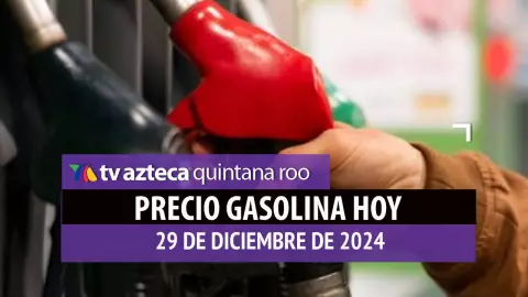 Gasolina hoy en Quintana Roo_ precio magna, premium y diésel 29 de diciembre de 2024.jpg