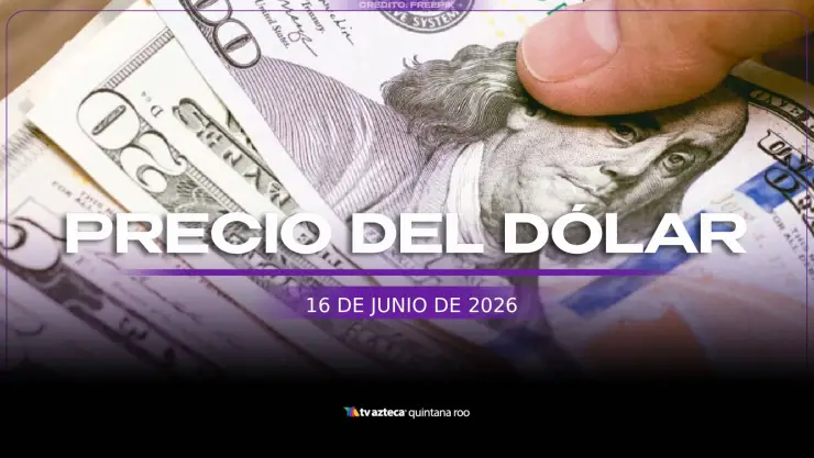 ¡Superpeso! Este es el PRECIO del DÓLAR HOY, 16 de junio de 2026 en en Cancún
