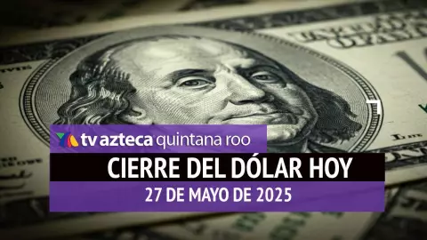 Cierre del dólar en Cancún hoy; tipo de cambio el martes 27 de mayo de 2025.jpg