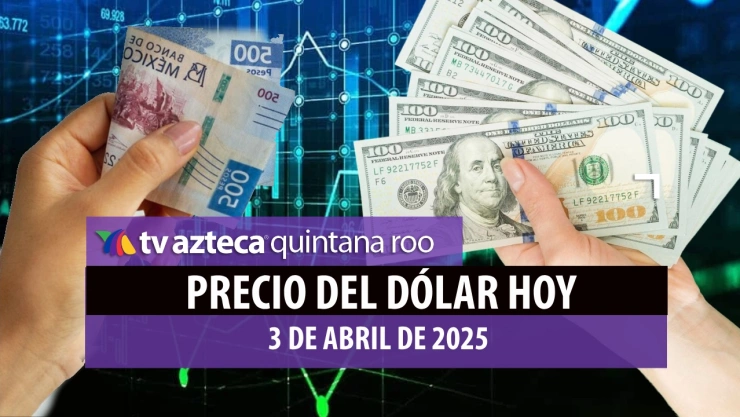 Precio del dólar HOY jueves 3 de abril en Cancún_ Así amanece el tipo de cambio ante aranceles de Trump