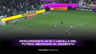 ¡Atención! Estos son los resultados Play-in y Liguilla del futbol mexicano al momento