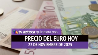 Precio del euro en Cancún HOY: Este es el tipo de cambio el sábado 22 de noviembre de 2025
