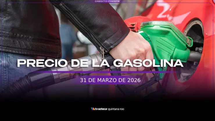 Gasolina en Quintana Roo: Precio del litro de magna y premium en Cancún hoy 31 de marzo