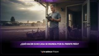 Qué hacer si mi casa resultó afectada por las inundaciones del frente frío 13 en Chiapas