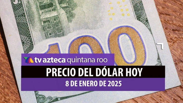 Precio del dólar hoy 8 de enero de 2025 en quintana roo