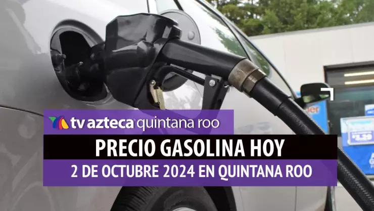 Gasolina HOY en Quintana Roo_ precio magna, premium y diésel 2 de octubre.jpg