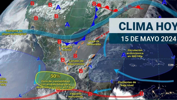Clima en México HOY 15 de mayo de 2024