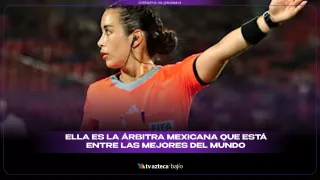 ¡Orgullo mexicano! Ella es la árbitra mexicana que está entre las mejores del mundo .jpg