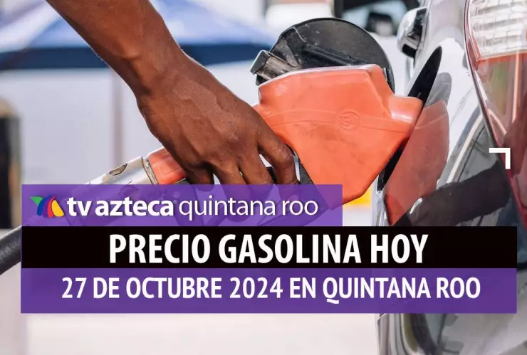 Gasolina HOY en Quintana Roo_ precio magna, premium y diésel 27 de octubre.jpg