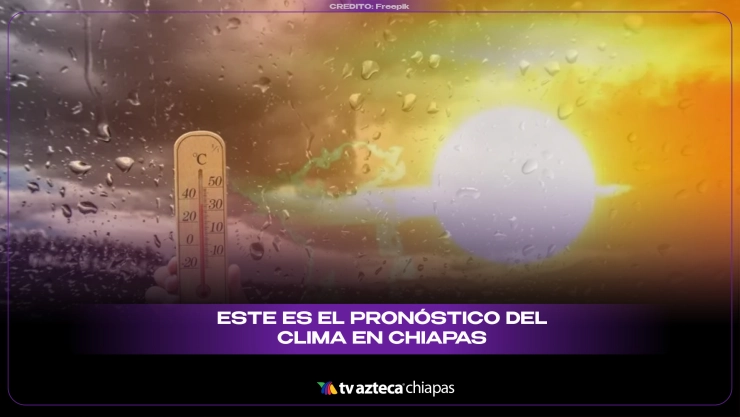 Clima en Chiapas domingo 22 de junio