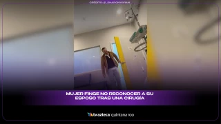 VIDEO: Mujer finge no reconocer a su esposo tras una cirugía y su reacción se vuelve viral