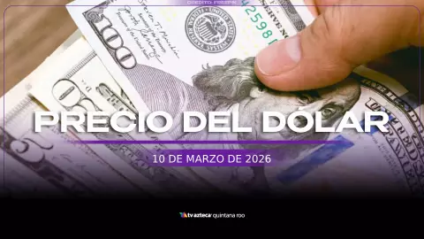 PRECIO DEL DÓALR HOY 10 DE MARZO DE 2026 EN QUINTANA ROO