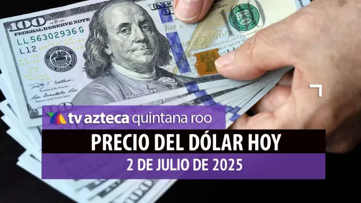 precio del dólar hoy 2 de julio de 2025 en México y Cancún