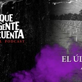 lo que la gente cuenta el podcast, episodio 16 el ultimo adios