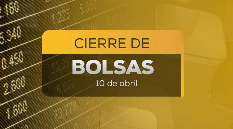 Así cierran los mercados financieros hoy viernes 10 de abril ¿Cuál es el precio del dólar?