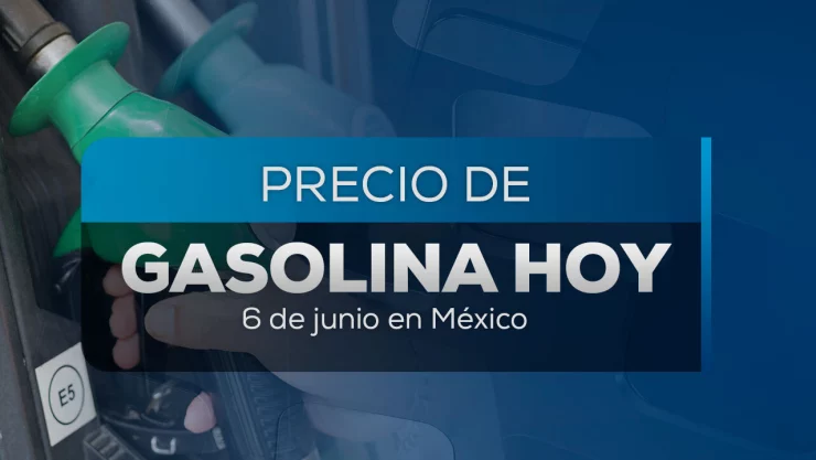 Precio de la gasolina para hoy 6 de junio 2025 en México