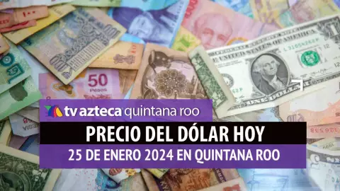 Este es el precio del dólar hoy en Cancún 25 de enero de 2024