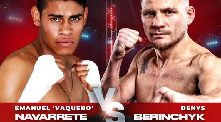Vaquero Navarrete vs Denys Berinchyk
