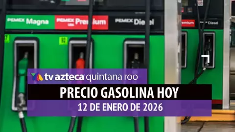 PRECIO DE LA GASOLINA HOY 12 DE ENERO DE 2026 EN QUINTANA ROO