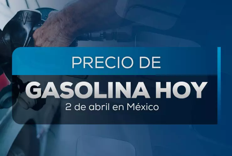Este es el precio de la gasolina para hoy 2 de abril 2025 en México