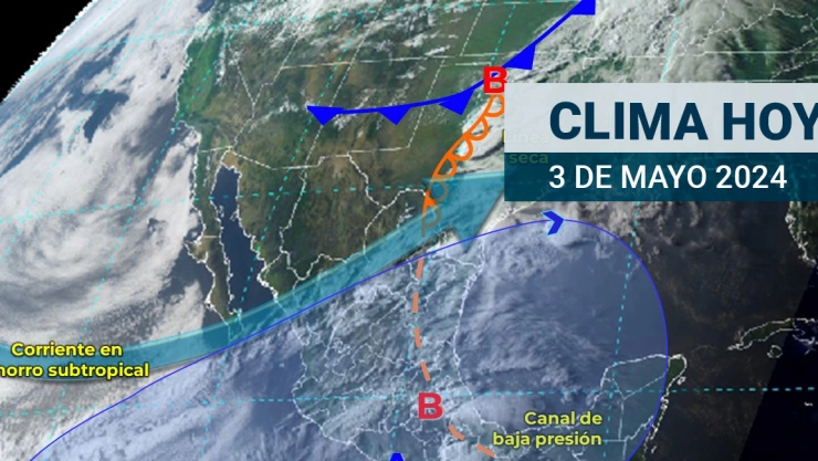 Clima en México HOY 3 de mayo de 2024