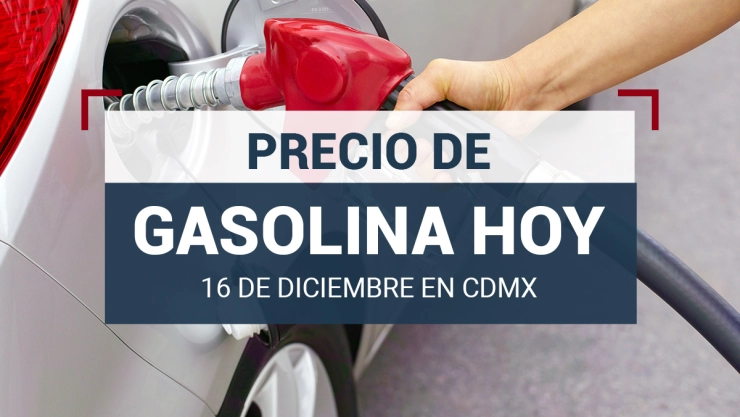 ¿Cuál es el precio de la gasolina hoy 16 de diciembre?