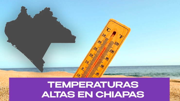 Altas temperaturas en Chiapas para el 6 de abril del 2025