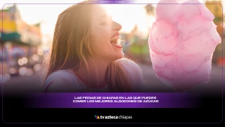 Algodón de azúcar en Chiapas: las ferias donde disfrutar este dulce tradicional