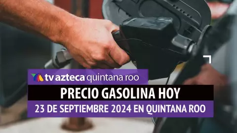 Gasolina HOY en Quintana Roo_ precio magna, premium y diésel 23 de septiembre.jpg