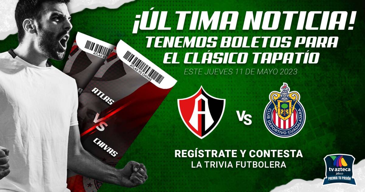 Participa para ganarte boletos del Clásico Tapatío Atlas vs Chivas